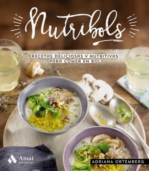 Nutribols Recetas Deliciosas y Nutritivas Para Comer En Bol