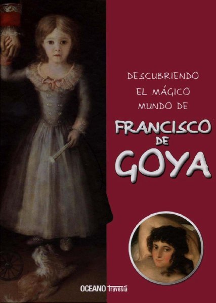 Descubriendo El Magico Mundo De Francisco De Goya