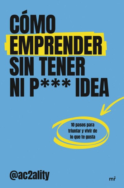 Cómo Emprender Sin Tener Ni Puta Idea