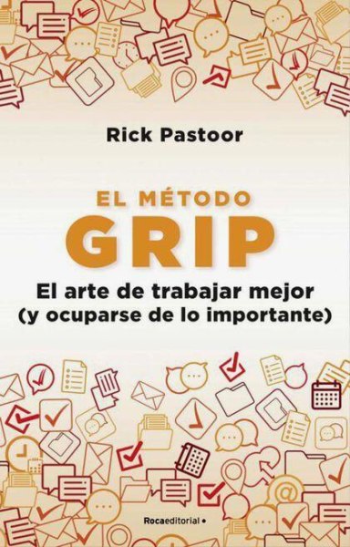 El Metodo Grip . El Arte De Trabjar Mejor