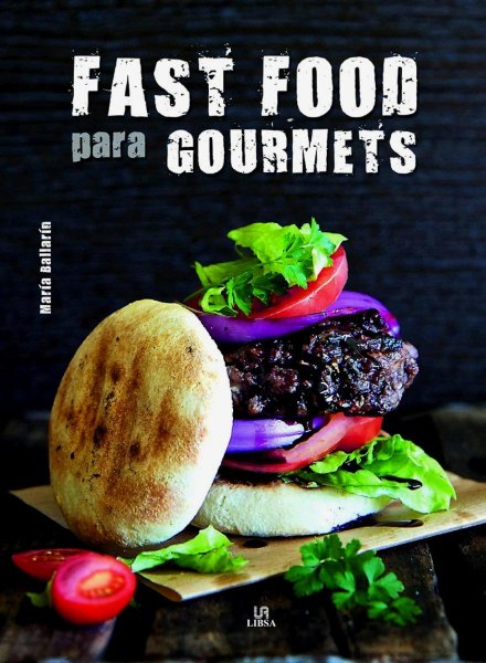 Fast Food Para Gourmets: Comida Rápida Para Paladares Exigentes