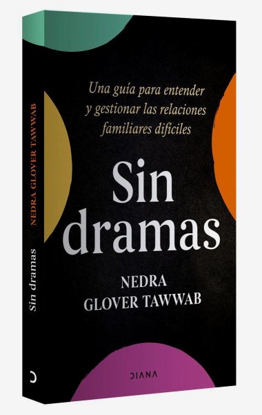 Sin Dramas - Una Guía Para Entender y Gestionar Las Relaciones Familiares Difíciles