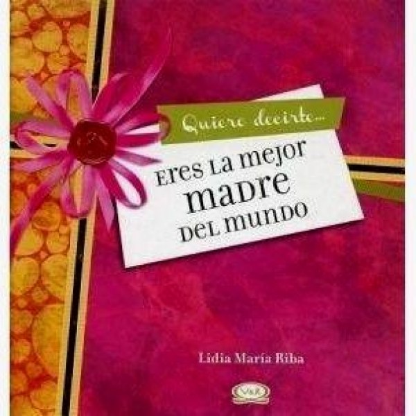 Quiero Decirte Que Sos La Mejor Madre Del Mundo