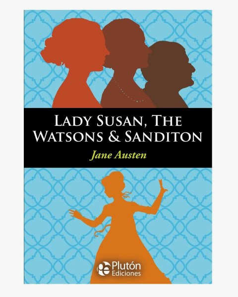Lady Susan, The Watsons & Sanditon
