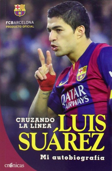 Cruzando La Linea Luis Suarez Mi Autobiografia