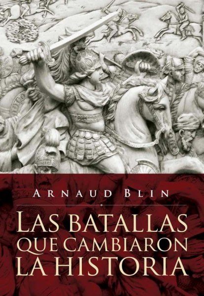 Las Batallas Que Cambiaron La Historia