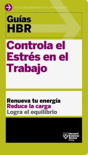 Guía Hbr: Controla El Estrés En El Trabajo