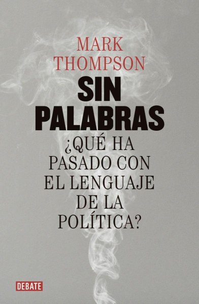 Sin Palabras - Que Ha Pasado Con El Lenguaje De La Politica