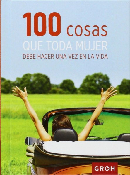 100 Cosas Que Toda Mujer Debe Hacer Una Vez En La Vida